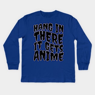 Hang In There It Gets Anime Kids Long Sleeve T-Shirt